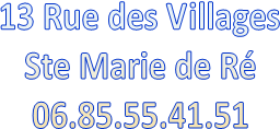 13 Rue des Villages
Ste Marie de R�
06.85.55.41.51

