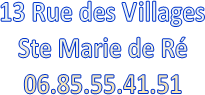 13 Rue des Villages
Ste Marie de R�
06.85.55.41.51

